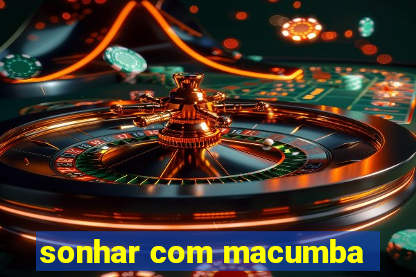 sonhar com macumba